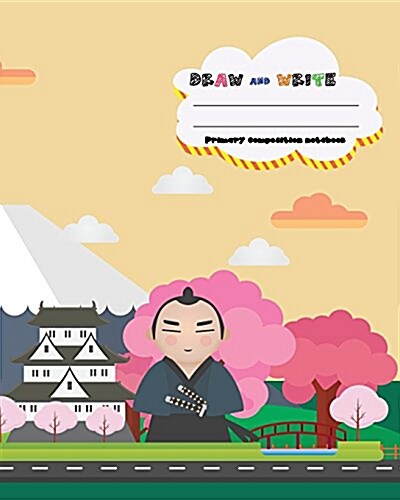 Draw and Write Primary Composition Notebook, 8 X 10 Inch 200 Page, Cute Samurai in Japan: Kids Composition Book Journal for Kindergarten First, 2nd, a (Paperback)