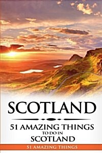 Scotland: Scotland Travel Guide: 51 Amazing Things to Do in Scotland (Paperback)