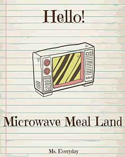 Hello! Microwave Meal Land: Discover 500 Delicious Microwave Recipes Today (Microwave Cookbook, Microwave Oven Cooking, Microwave Meals Cookbook, (Paperback)