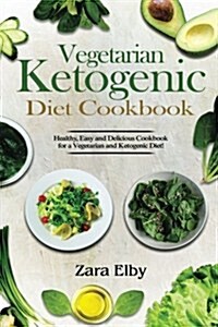 Vegetarian Ketogenic Diet Cookbook: Healthy, Easy and Delicious Cookbook for a Vegetarian and Ketogenic Diet! (Paperback)