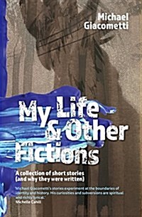 My Life & Other Fictions: A Collection of Short Stories and Why They Were Written (Paperback)