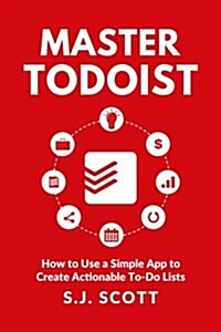 [중고] Master Todoist: How to Use a Simple App to Create Actionable To-Do Lists and Organize Your Life (Paperback)