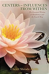 Centers Influences from Within: The Essential Wisdom of Mindfulness and the Fourth Way (Paperback)