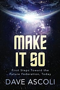 Make It So: First Steps Toward a Future Federation, Today (Paperback)