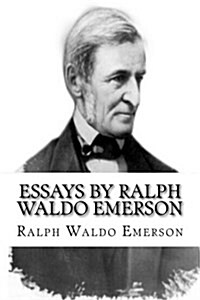 Essays by Ralph Waldo Emerson (Paperback)