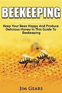 Bee Keeping: An Ultimate Guide to Beekeeping at Home, Raise Honey Bees, Make Honey, Homesteading, Self Sustainability, Backyard Bee (Paperback)