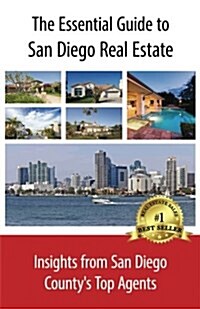 The Essential Guide to San Diego Real Estate: Insights from San Diego Countys Top Agents (Paperback)