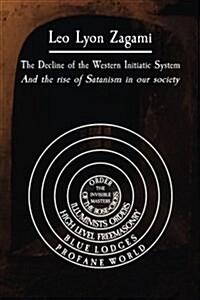 The Decline of the Western Initiatic System: And the Rise of Satanism in Our Society (Paperback)