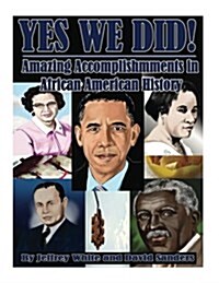 Yes We Did! Amazing Accomplishments in African American History (Paperback)