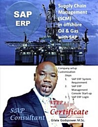 Supply Chain Management (Scm) in Offshore Oil & Gas with SAP.: SAP Consultant, Step 1 with Certificate. (Paperback)