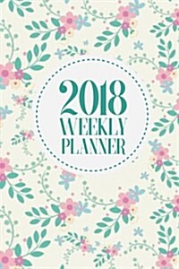 2018 Weekly Planner: Weekly / Monthly Planner, January 2018 - December 2018, 6x9 (Paperback)