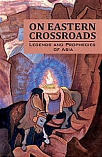 On Eastern Crossroads: Legends and Prophecies of Asia (Paperback)