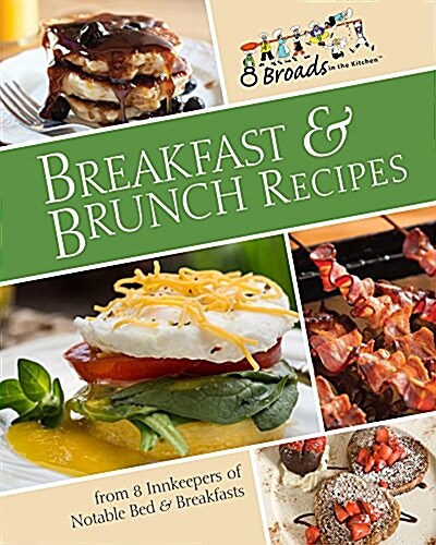 Breakfast & Brunch Recipes: Favorites from 8 Innkeepers of Notable Bed & Breakfasts Across the U.S. (Paperback)