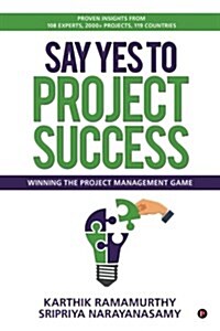 Say Yes to Project Success: Winning the Project Management Game (Paperback)