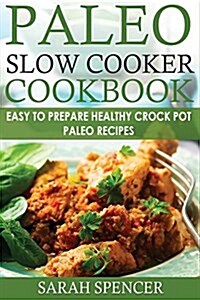 Paleo Slow Cooker Cookbook ***Color Edition***: Easy to Prepare Healthy Crock Pot Paleo Recipes (Paperback)