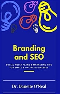 Branding and Seo: : Social Media Plans and Marketing Tips for Small and Online Businessses (Paperback)