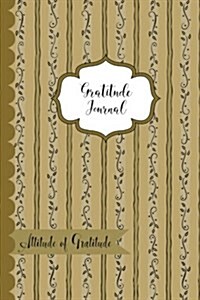Gratitude Journal- Attitude of Gratitude: Gold Vines Gratitude Journal Diary. 6x9 Gratefulness Notebook to Record Your Gratitude. 50 Sheets (100 Pages (Paperback)