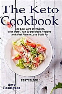 The Keto Cookbook: The Low Carb Diet Guide, with More Than 30 Delicious Recipes and Meal Plan to Lose Body Fat (Paperback)
