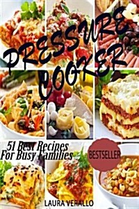 Pressure Cooker: 51 Best Recipes for Busy Families (Paperback)