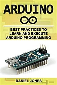 Arduino: Best Practices to Learn and Execute Arduino Programming (Paperback)