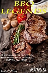 BBQ Legends: 25 Smoking Meat Recipes to Help You Achieve the Best BBQ You Can Make (Paperback)