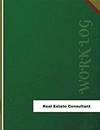 Real Estate Consultant Work Log: Work Journal, Work Diary, Log - 136 Pages, 8.5 X 11 Inches (Paperback)