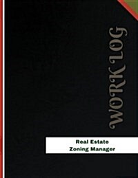 Real Estate Zoning Manager Work Log: Work Journal, Work Diary, Log - 136 Pages, 8.5 X 11 Inches (Paperback)