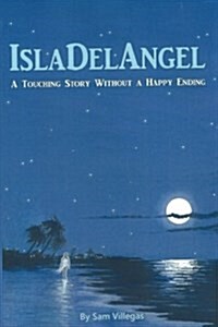 Isla del Angel: A Touching Story Without a Happy Ending. (Paperback)