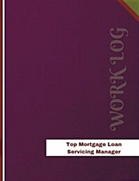 Top Mortgage Loan Servicing Manager Work Log: Work Journal, Work Diary, Log - 136 Pages, 8.5 X 11 Inches (Paperback)