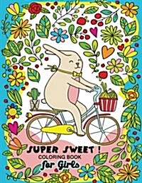 Super Sweet !: Coloring Book for Girls Fun and Relaxing Designs of Animal and Hipster (Paperback)