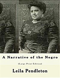 A Narrative of the Negro: (Large Print Edition) (Paperback)