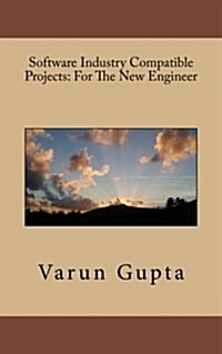 Software Industry Compatible Projects: For the New Engineer (Paperback)