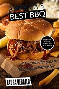 Americas Best BBQ: 25 Favorite Recipes to Become a Pitmaster (Paperback)