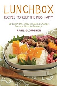 Lunchbox Recipes to Keep the Kids Happy: 30 Lunch Box Ideas to Make a Change from the Humble Sandwich (Paperback)