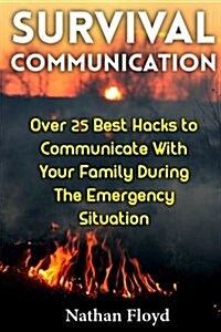 Survival Communication: Over 25 Best Hacks to Communicate with Your Family During the Emergency Situation (Paperback)