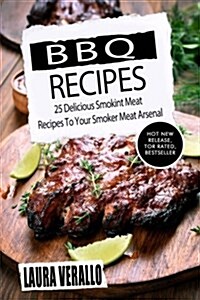 BBQ Recipes: 25 Delicious Smokint Meat Recipes to Your Smoker Meat Arsenal (Paperback)
