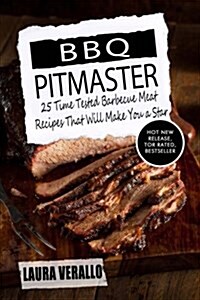 BBQ Pitmaster: 25 Time Tested Barbecue Meat Recipes That Will Make You a Star (Paperback)