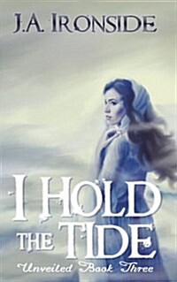 I Hold the Tide: Unveiled Book 3 (Paperback)