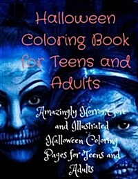 Halloween Coloring Book for Teens and Adults: Amazingly Horror, Gore and Illustrated Halloween Coloring Pages for Teens and Adults (Paperback)