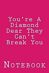 Youre a Diamond Dear They Cant Break You: Inspirational Notebook (Paperback)
