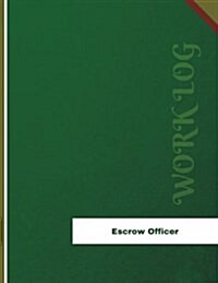 Escrow Officer Work Log: Work Journal, Work Diary, Log - 136 Pages, 8.5 X 11 Inches (Paperback)