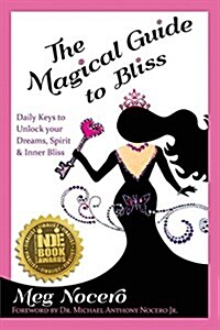 The Magical Guide to Bliss: Daily Keys to Unlock Your Dreams, Spirit & Inner Bliss (Paperback)