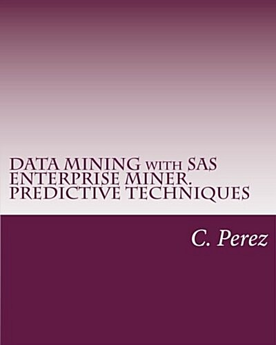 Data Mining with SAS Enterprise Miner. Predictive Techniques (Paperback)