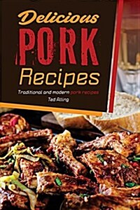 Delicious Pork Recipes: Traditional and Modern Pork Recipes (Paperback)