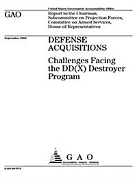 Defense Acquisitions: Challenges Facing the Dd(x) Destroyer Program (Paperback)