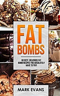 Fat Bombs: 60 Best, Delicious Fat Bomb Recipes You Absolutely Have to Try! (Paperback)