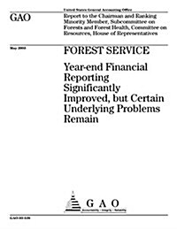 Forest Service: Year-End Financial Reporting Significantly Improved, But Certain Underlying Problems Remain (Paperback)
