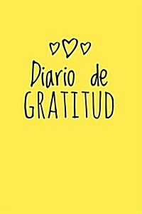 Diario de Gratitud: Para La Gratitud Diaria, El Bienestar y La Felicidad, Gratitude Journal- [Spanish Edition], (Amarillo) (Paperback)