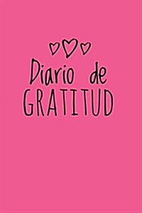 Diario de Gratitud: Para La Gratitud Diaria, El Bienestar y La Felicidad, Gratitude Journal- [Spanish Edition], (Rosa) (Paperback)