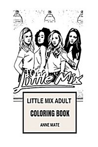 Little Mix Adult Coloring Book: Dance Pop and R&B Girl Group, Beautiful and Talented Perrie Edwards and Jesy Nelson Inspired Adult Coloring Book (Paperback)